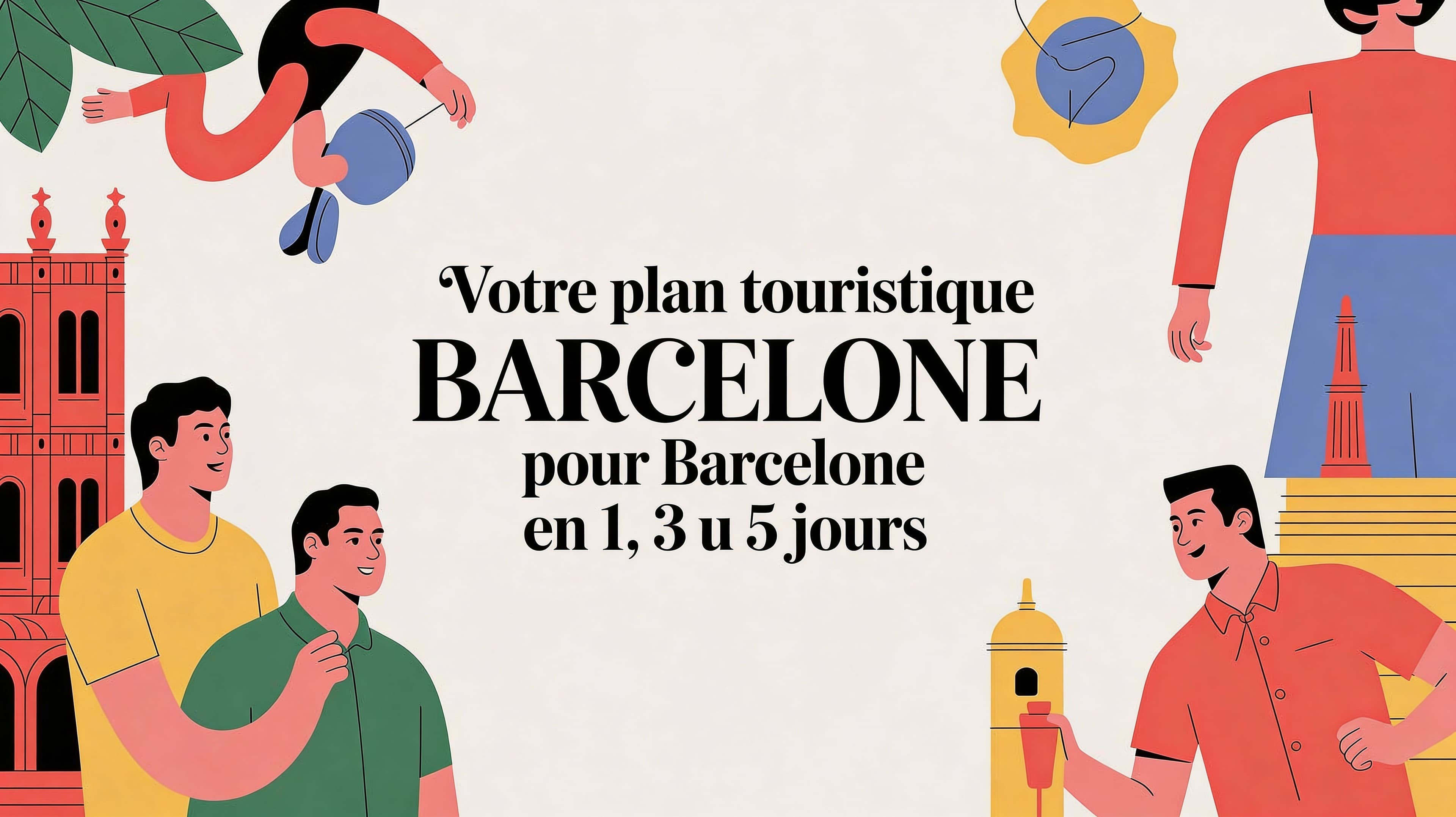 Votre plan touristique pour Barcelone : Itinéraires pour 1, 3 ou 5 jours