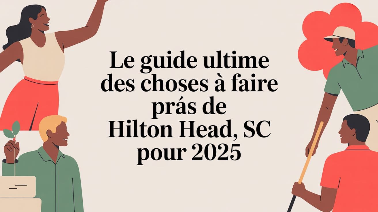 Le guide ultime des choses à faire près de Hilton Head, SC pour 2025