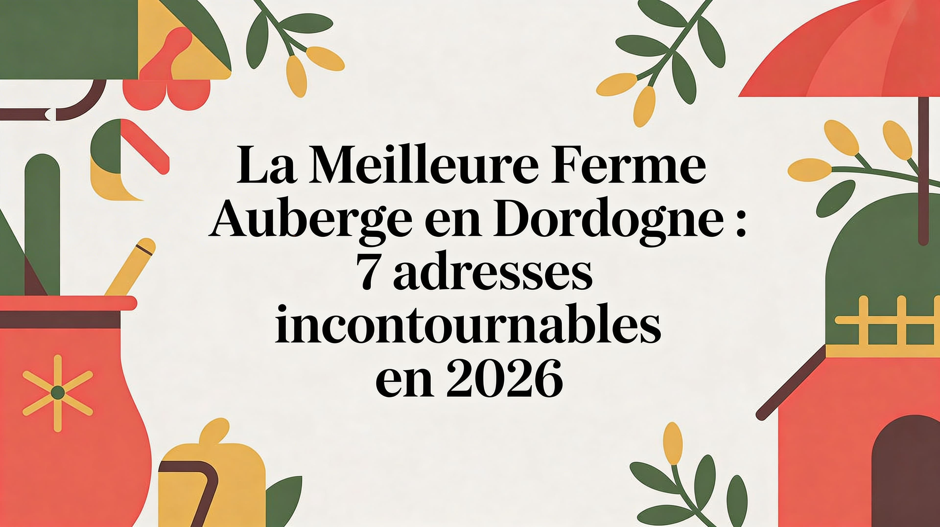 Meilleures fermes auberges en Dordogne : nos 7 adresses